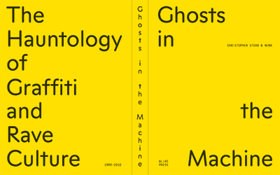 GHOSTS IN THE MACHINE: The Hauntology of Graﬃti and Rave culture 1990 - 2010